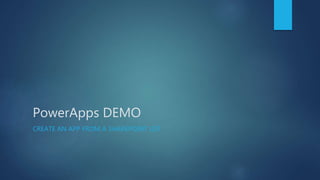 PowerApps DEMO
CREATE AN APP FROM A SHAREPOINT LIST
 