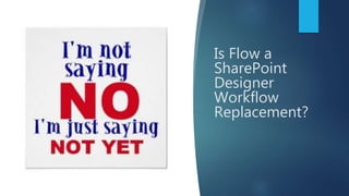 Is Flow a
SharePoint
Designer
Workflow
Replacement?
 