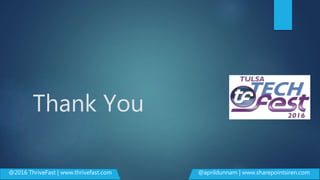 Thank You
@2016 ThriveFast | www.thrivefast.com @aprildunnam | www.sharepointsiren.com
 