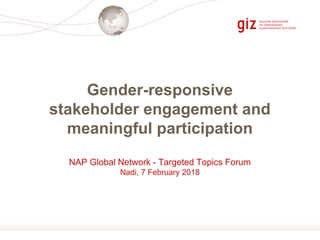 Seite 1
Gender-responsive
stakeholder engagement and
meaningful participation
NAP Global Network - Targeted Topics Forum
N...