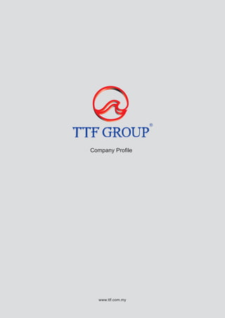 Company Profile
www.ttf.com.my
 