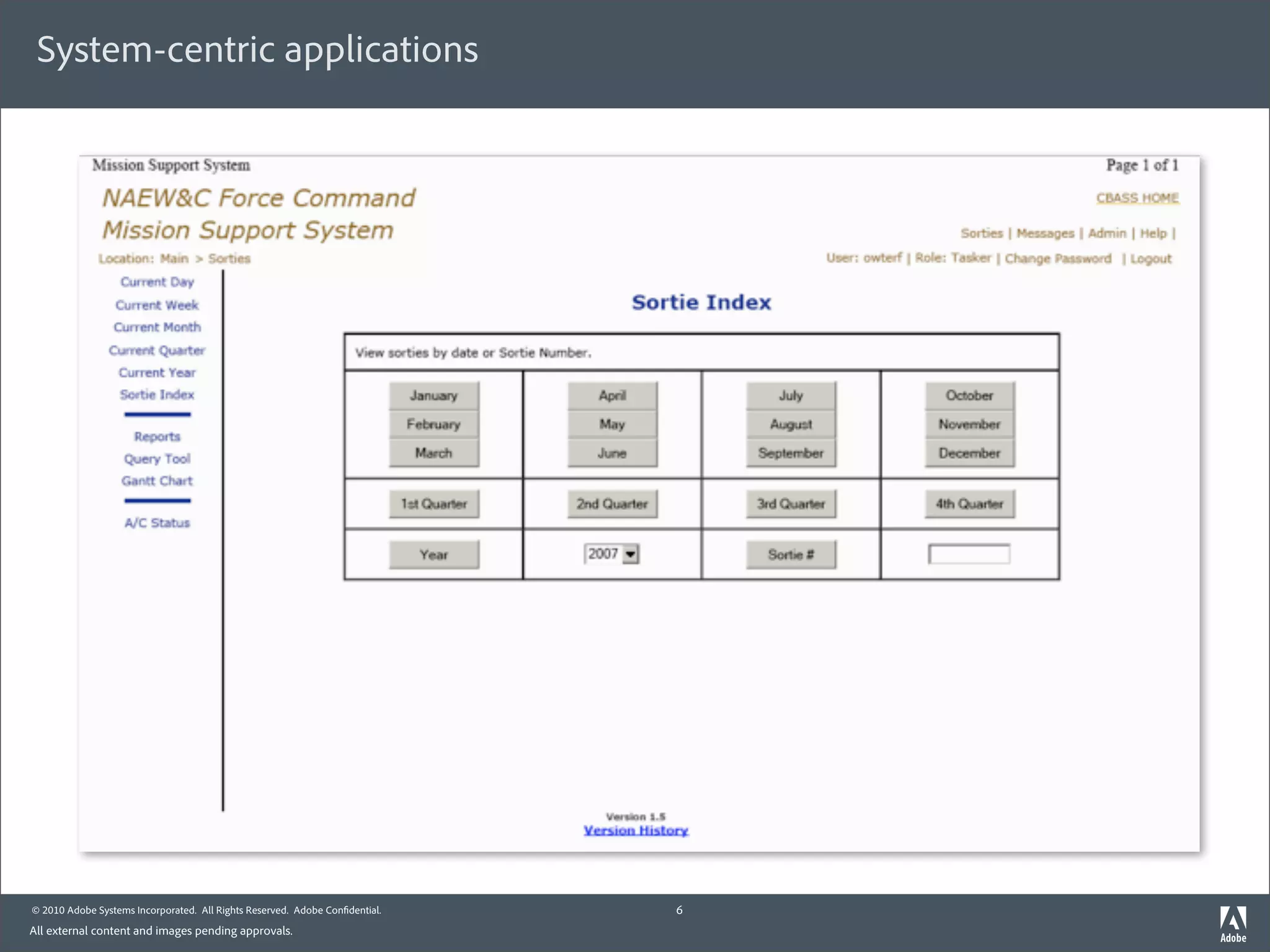 System-centric applications




© 2010 Adobe Systems Incorporated. All Rights Reserved. Adobe Con dential.   6
All external content and images pending approvals.
 