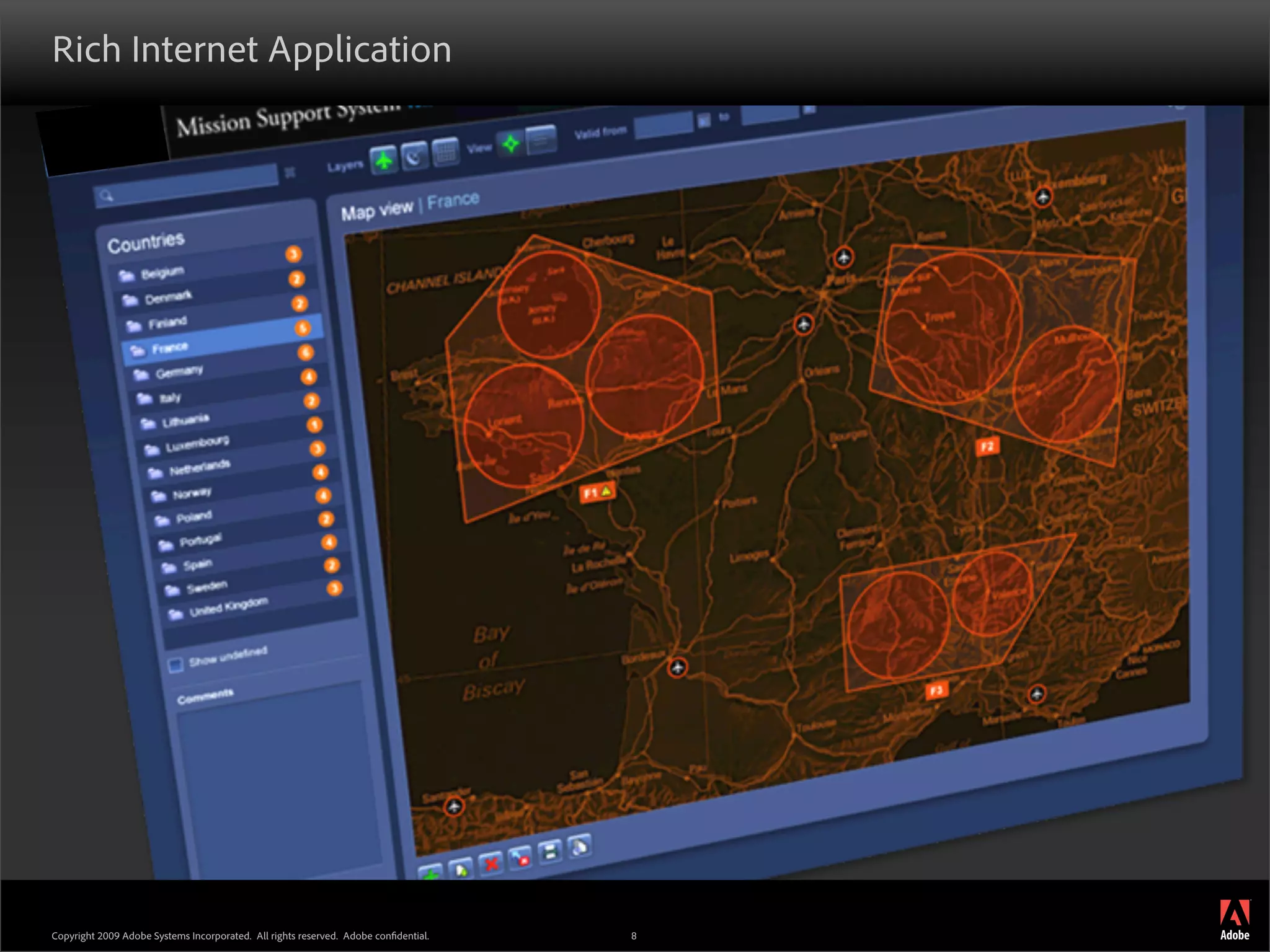 Rich Internet Application




                                                                                         ®




Copyright 2009 Adobe Systems Incorporated. All rights reserved. Adobe con dential.   8
 