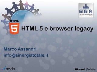 HTML 5 e browser legacy


Marco Assandri
info@sinergiatotale.it
 