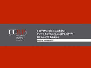 Il governo delle relazioni: chiave di sviluppo e competitività del sistema turistico Rimini, 6 ottobre 2011 