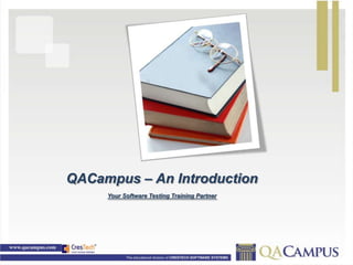 QACampus – An Introduction
     Your Software Testing Training Partner
 