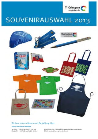 Weitere Informationen und Bestellung über:
Tourist Information Thüringen
Tel.: 0361 – 3742 0; Fax: 0361 – 3742 388 Willy-Brandt-Platz 1, 99084 Erfurt, www.thueringen-entdecken.de
(Mo bis Fr 9 – 19 Uhr, Sa und So 10 – 16 Uhr) E-Mail: service@thueringen-entdecken.de
 