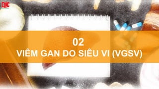02
VIÊM GAN DO SIÊU VI (VGSV)
 