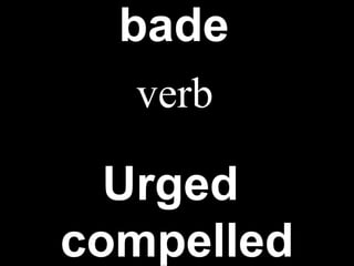 bade   Urged ,  compelled verb 