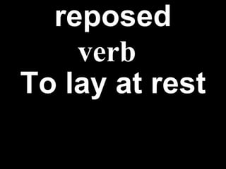 reposed To lay at rest verb 