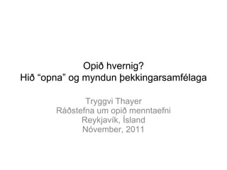 Opið hvernig? Hið “opna” og myndun þekkingarsamfélaga ,[object Object],[object Object],[object Object],[object Object]