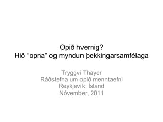 Opið hvernig? Hið “opna” og myndun þekkingarsamfélaga ,[object Object],[object Object],[object Object],[object Object]