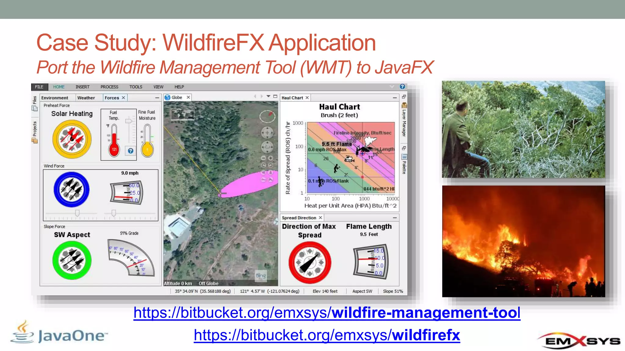 Case Study: WildfireFX Application Port the Wildfire Management Tool (WMT) to JavaFX https://bitbucket.org/emxsys/wildfire-management-tool https://bitbucket.org/emxsys/wildfirefx 
