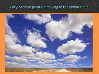 4 key decision points in moving to the hybrid cloud
20
 