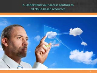 2. Understand your access controls to
all cloud-based resources
50
 