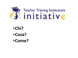 •Chi?
•Cosa?
•Come?
 