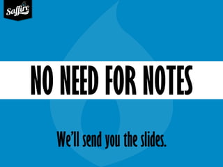 We’ll send you the slides. 
NO NEED FOR NOTES  