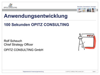 Rolf ScheuchChiefStrategy Officer OPITZ CONSULTING GmbH 100 Sekunden OPITZ CONSULTING Anwendungsentwicklung 