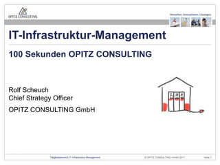 Rolf ScheuchChiefStrategy Officer OPITZ CONSULTING GmbH 100 Sekunden OPITZ CONSULTING IT-Infrastruktur-Management 