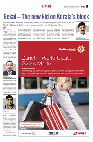 STATES                                             JANUARY 1 ST FORTNIGHT ISSUE 2013           TRAVTALK        21

Bekal – The new kid on Kerala’s block
Bekal has been identiﬁed as an untapped tourist destination by the Government of Kerala.
Kerala will promote Bekal to attract repeat travellers and off- beat travellers.
   T T B U R E AU                  developed in the region. From       Resort & Spa Bekal. With the       go     are       Guruvayoor,     inbound markets. However,
                                   the initial stage itself a rigor-   advent of many more resorts        Cheruthuruthy, Nattika Beach,    Bekal as a destination still

“W        e are actively pro-
         moting more of our
northern areas like Bekal as
                                   ous sales activity has been
                                   ongoing with focus on print
                                   media, developing a movie on
                                                                       and hotels in the region, Bekal,
                                                                       got a much needed impetus.
                                                                       “North Kerala is maturing
                                                                                                          Nilambur, Palakkad, Wayanad,
                                                                                                          Kannur, Calicut and Bekal. Out
                                                                                                          of these places, Bekal and
                                                                                                                                           suffers from lack of publicity
                                                                                                                                           and quality tourism infrastruc-
                                                                                                                                           tures like guides and quality
these places now hold the          Bekal called ‘Bekal-The Big         as a region to look out            Wayanad are the fastest          transport,” says Mathew
key to attract tourism.            Water’,” says Dilip Mishra,         for. Among the prominent           growing destinations for the     Joseph, Managing Director,        AK Anilkumar
Places like Bekal are still        Resident Manager, The Lalit         places where travellers            domestic as well as the          Pepper Tours.                     Minister for Tourism, Kerala
untapped and have a lot to
offer tourists. There will be
subsequent infrastructural
developments in these areas
besides beautifying them,”
says     AK      Anilkumar,
Minister for Tourism, Kerala.
      In      1992,      the
Government       of    India
declared Bekal as a Special
Tourism Area. The untouched
and scenic landscape, exten-
sive beaches, backwaters and
unspoilt environs qualified




Dilip Mishra
Resident Manager
The Lalit Resort & Spa Bekal


Bekal as a potential site for an
international standard beach
destination. Bekal also has
several historic and religious
sites. And to tap the potential
of this destination, Bekal
Resort Development Corpo-
ration was formed for the
implementation of Bekal
Tourism Project. The Bekal




Mathew Joseph
Managing Director
Pepper Tours



Resort         Development
Corporation had acquired
land for the development
of resorts and hotels of star
category. In 2004, The
Bekal Resorts Development
Corporation had leased out 6
plots of land to major hospi-
tality players with Bharat
Hotels (owner of The Lalit
Suri Hospitality Group)
being one of them.

     “The Lalit Resort & Spa
Bekal is the first Five Star
deluxe Resort & Spa to have
 