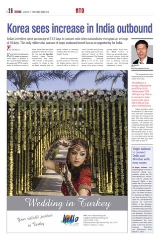 26 TRAVTALK         JANUARY 1 ST FORTNIGHT ISSUE 2013                                  NTO

Korea sees increase in India outbound
Indian travellers spent an average of 13.5 days in contrast with other nationalities who spent an average
of 10 days. This only reﬂects the amount of scope outbound travel has as an opportunity for India.
  T T B U R E AU                  Korea. Since then the Indian    partly helped in boosting     2008. Lee who was visiting   among others. Since then,
                                  outbound to Korea has been on   numbers from the India out-   the newly opened Korean      the MICE market in

K    orea Tourism Organisation
     (KTO) opened a represen-
tative office in Mumbai in
                                  the rise, says Jae Sang Lee,
                                  Director, Korea Tourism
                                  Organisation, New Delhi.
                                                                  bound,” he said.

                                                                       Korea has registered a
                                                                                                Cultural Center in New
                                                                                                Delhi informed. The Korean
                                                                                                government        selected
                                                                                                                             Korea has garnered expert-
                                                                                                                             ise with support from the
                                                                                                                             government and its initia-
2011 and the Korean Embassy       “The number of documents        growth of 25 per cent from    MICE as one of the ‘new      tive to develop creative
also appointed VFS to make it     required to obtain a visa       the Indian market, since it   growth engine’ industries,   content and technology
easier for Indians to travel to   has been reduced and has        opened office in India, in    along with green energy      indigenous to Korea.         Jae Sang Lee
                                                                                                                                                          Director
                                                                                                                                                          Korea Tourism Organisation, New Delhi



                                                                                                                                                               The organisation is also
                                                                                                                                                          targetting the FITs and family
                                                                                                                                                          travel from India.

                                                                                                                                                          “According to a
                                                                                                                                                          survey conducted by
                                                                                                                                                          the KTO in 2010,
                                                                                                                                                          Indians spent US$
                                                                                                                                                          1446 per trip. This is
                                                                                                                                                          in contrast to other
                                                                                                                                                          visitors who spent
                                                                                                                                                          US$ 1298 per trip
                                                                                                                                                          when visiting Korea.
                                                                                                                                                                Indian travellers spent
                                                                                                                                                          an average of 13.5 days in con-
                                                                                                                                                          trast with other nationalities
                                                                                                                                                          who spent an average of 10
                                                                                                                                                          days. This only reflects that
                                                                                                                                                          there is a huge scope in this
                                                                                                                                                          segment,” he pointed out.
                                                                                                                                                          Comparing India market with
                                                                                                                                                          China, Lee opined, “Ten years
                                                                                                                                                          ago, five lakh Chinese trav-
                                                                                                                                                          ellers visited Korea. In 2011,
                                                                                                                                                          we received 2.2 million. This
                                                                                                                                                          is a very sharp curve and we
                                                                                                                                                          expect this kind of a spurt
                                                                                                                                                          from India as well.”



                                                                                                                                                            Virgin Atlantic
                                                                                                                                                            to connect
                                                                                                                                                            Delhi and
                                                                                                                                                            Mumbai with
                                                                                                                                                            new routes
                                                                                                                                                                Virgin Atlantic has
                                                                                                                                                            finalised plans to launch a
                                                                                                                                                            domestic flying pro-
                                                                                                                                                            gramme within the UK
                                                                                                                                                            from spring 2013. The air-
                                                                                                                                                            line will be adding 24
                                                                                                                                                            domestic flights a day
                                                                                                                                                            within the UK to its exist-
                                                                                                                                                            ing long haul network that
                                                                                                                                                            will strengthen connectiv-
                                                                                                                                                            ity for its Indian passen-
                                                                                                                                                            gers. The airline will focus
                                                                                                                                                            its operations on flights to
                                                                                                                                                            and from Scotland. From
                                                                                                                                                            April 2013, the airline will
                                                                                                                                                            operate six round-trip
                                                                                                                                                            flights a day between
                                                                                                                                                            Heathrow and Edinburgh,
                                                                                                                                                            with three daily round-trip
                                                                                                                                                            flights between Heathrow
                                                                                                                                                            and Aberdeen. The airline
                                                                                                                                                            has also utilised three of its
                                                                                                                                                            own Heathrow slot-pairs to
                                                                                                                                                            complement the new
                                                                                                                                                            Scottish routes with three
                                                                                                                                                            daily round-trip services
                                                                                                                                                            between           Heathrow
                                                                                                                                                            and Manchester from
                                                                                                                                                            March 31, 2013.
 