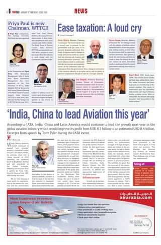 6 TRAVTALK          JANUARY 1 ST FORTNIGHT ISSUE 2013                                             NEWS
 Priya Paul is new
 Chairman, WTTCII
    Priya Paul, Chairperson,
 The Apeejay Surrendra
                                   takes over from Vikram
                                   Madhok, Managing Director,
                                                                      Ease taxation: A loud cry
                                                                          Contd. from page 1
 Park Hotels has been appointed    Abercrombie & Kent India,
                                   who completed his term at the      Arun Maira, Member, Planning                                            Parvez Dewan, Secretary, Ministry
                                   recently held AGM in Delhi.        Commission- The travel industry has                                     of Tourism We are willing to work
                                   The World Travel & Tourism         a strong case to present to the                                         with the industry to facilitate various
                                   Council, India Initiative          government and get most of its                                          measures and try to ease the permis-
                                   (WTTCII) was launched in year      genuine demands addressed. But,                                         sion seeking process, so that only a
                                   2000 with a purpose to unite       firstly, it requires itself to change its                               few permissions shall be required for
                                   key players from the industry      image and portray itself as a sector                                    various processes, like opening a
                                   to work closely with the           that has immense job creation and                                       hotel. But then having said that one
                                   Government and other stake-        poverty alleviation potential. The Arun Maira                           needs to keep the federal set-up of       Parvez Dewan
                                                                      travel industry needs to understand Member                              our country in mind. Everybody            Secretary
   Priya Paul                                                         that like the tourism and hospitality Planning Commission               needs to understand that the central      Ministry of Tourism
   Chairman, WTTCII                                                                                                                           government can help them only to a
                                                                      sector, all the industries want tax
                                                                      concessions from the government. Here, change in orientation            certain extent.
 as the Chairperson and Dipak                                         of the tourism industry as pro-poor sector and its ability to
 Deva, CEO, Destination                                               generate employment will put its case on a stronger pedestal.
 Management, India & South
                                                                                                                                                                           Kapil Kaul, CEO, South Asia,
 Asia, Kuoni Destination                                                                                                                                                   CAPA - The aviation sector in India
                                                                                                    Ian Angell, Professor Emeritus,                                        had long been selling below costs.
 Management has been
                                                                                                    London School of Economics-                                            The under recoveries had been
 appointed as the Vice
                                       Dipak Deva                                                   Excessive taxation is bad. In circum-                                  huge and are contributing to the
 Chairman of WTTC, India               Vice Chairman, WTTCII
                                                                                                    stances where it’s possible for a                                      present position. One needs to
 Initiative 2013 at the recently
                                                                                                    project to pay for it, the government                                  understand that the Incredible
 held Annual General Meeting
                                                                                                    should support it to pay for itself                                    India tourism can’t stand without a
 of the World Travel & Tourism     holders to address issues of
                                                                                                    through measures like tax holidays                                     healthy aviation sector. After so
 Council, India Initiative         concern and advocate policy                                                                                Kapil Kaul
                                                                                                    and other incentives.                     CEO                          many years, the demand and supply
 (WTTCII) in New Delhi. Paul,      directives to support the devel-
                                                                                                                                              South Asia                   dynamics look favourable to the
 who was the Vice Chairperson      opment of the Travel &              Ian Angell
 of WTTCII for the year 2012,      Tourism sector.                     Professor Emeritus                                                                                  Indian airlines.
                                                                       London School of Economics




‘India, China to lead Aviation this year’
According to IATA, India, China and Latin America would continue to lead the growth next year in the
global aviation industry which would improve its profit from USD 6.7 billion to an estimated USD 8.4 billion.
Excerpts from speech by Tony Tyler during the IATA event.
  T T B U R E AU                                                      the past year are slots and           a priority, the IATA Board of    sions to this - cost and avail-      concession agreement might
                                                                      passenger rights. Europe pre-         Governors asked us to defend     ability. As governments              have prevented it. We
W     hile Chinese domestic
      market continues to
expand ‘very strongly’
                                                                      sented initial proposals for an
                                                                      Airports Package of legisla-
                                                                                                            the global system. And yes-
                                                                                                            terday, we had good news
                                                                                                                                             struggle with tight budgets,
                                                                                                                                             many are looking to the pri-
                                                                                                                                                                                  have seen progress in India
                                                                                                                                                                                  since our protests. The
                                                                      tion which included some              from       the      European     vate sector for help in devel-       Minister has directed
despite a slowdown earlier
                                                                      very positive changes such as         Parliament that the corner-      oping airport infrastructure.        the airports to remove
this year, the Indian market,
                                                                      the introduction of greater           stones of the Worldwide Slot     India, for example, devel-           airport development fees.
by contrast, went into a
                                                                      competition for ground han-           Guidelines have been main-       oped Delhi into a first class        That challenge now is to get
‘sharp reverse’ in 2012
                                                                      dling services at European            tained. And it is not just       hub airport with the partici-        that implemented.
following the problems
                                                                      airports. But it also proposed        Europe. We are working in        pation of private partners.
faced by Kingfisher Airlines
                                                                      changes to the regulation of          China, Colombia, India,          The facilities are great. But
and the slowdown in
                                    Tony Tyler                        slots which would have taken          Mexico, Poland, the UK           the structure of the conces-          Taking off
the     Indian      economy.
                                    Director General and CEO          Europe away from some basic           and the US, among other          sion agreement requires the
Following are excerpts from         IATA
                                                                                                                                                                                    Europe presented initial
                                                                      principles of the global best         countries, to defend the         concessionaire to return 46%
a speech by Tony Tyler,                                                                                                                                                             proposals for an Airports
                                                                      practices which are codified          appropriate application of       of the top line revenue to the
Director General and CEO,                                                                                                                                                           Package of legislation which
                                    (and safety for that matter) is   in the Worldwide Slot                 the global system.               government. And this year,
IATA during the event:                                                                                                                                                              included some very positive
                                    global standards, the same is     Guidelines. Among other                                                after a long process, the reg-
     We are also keeping a          true for much of the way that     things, the use-it or lose-it
                                                                                                            Infrastructure                   ulator approved a 346%
                                                                                                                                                                                    changes such as the introduction
                                                                                                                                                                                    of greater competition for ground
close watch on regulation.          the industry is regulated.        rule would have been                       Growth can be facilitat-    increase in charge. That’s             handling services at European
Just as the solution for avia-      Some areas which have been        changed to 85-15 from the             ed or inhibited by infrastruc-   unacceptable for the indus-            airports
tion and the environment            particularly newsworthy over      globally accepted 80-20. As           ture. There are two dimen-       try. And a more realistic
 