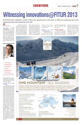 EXHIBITIONS                                                 JANUARY 1 ST FORTNIGHT ISSUE 2013       TRAVTALK    7

Witnessing innovations@FITUR 2013
At FITUR 2012 in Madrid, around 1,800 trade appointments took place at different workshops that were
organised within the framework of the fair.
                                           FITUR Know-How &            Trade Institute (ICEX). It     products and services,         and this is a characteristic that   and have produced some
   T T B U R E AU                    Export Forum, which seeks         aims at promoting the value    to buyers from other           sets the fair apart from            excellent results in the past,
                                     to add a value-added dimen-       of expertise and experience    foreign markets.               other events.                       in terms of providing access
A    ccording to its Ana
     Larranaga,      Director,
FITUR 2013 promises much
                                     sion to the business and
                                     innovation prospects of com-
                                                                       within the tourist industry
                                                                       as a means of boosting inno-   Gateway to Latin               Exhibitor’s delight
                                                                                                                                                                         to new markets, strategic
                                                                                                                                                                         alliances     and       trade
more, as it has enhanced its
                                     panies operating within the       vation and development.        America and more                    These B2B meetings             opportunities. These trade
                                     field, is promoted by the fair,   Around 30 companies will           FITUR effectively serves   will take place within the          meetings have proven to
legacy of niche B2B platforms
                                     in conjunction with SEGIT-        present their potential,       as a hub for the Latin         framework of the Third              be highly effective in
and tools that are made avail-
                                     UR and the Spanish Foreign        know-how and experiences,      American tourist market        Hosted Buyers Workshop              previous years.
able to its travel trade part-
ners. This will cater to the
exhibitors’ delight and con-
tribute important perspective
to the industry on pertinent
global developments. The




Ana Larranaga
Director
FITUR



       The strong
       attendance of
       international
       tourism
       professionals
       reflect their
       interest in FITUR

director elaborates more on
leading FITUR as the gateway
to the Latin American markets
and more. Excerpts:-
Strategic B2B forums
and tools
      Larranaga says that
FITUR is committed to the idea
of innovation, always based on
new trends and new market
needs. In this respect, in addi-
tion to its most important new
initiative on this occasion, in
the form of the business forum
known as FITUR Know How &
Export, the fair will incorpo-
rate a new forum devoted to
wine tourism and hotels, as
well as others that focus on
various areas of interest or of
up-and-coming importance
within the tourism business,
such as tourism efficiency
(FITUR Green), the application
of technology in tourism
(FITURTECH) and the spe-
cialised sections known as
FITUR LGBT, Receptive
Tourism Spain and FITUR
Active. “All of these initiatives,
offer important tools to
tourism professionals and in
this respect, we seek to make
our contribution to the future
growth of the tourist industry,”
she says.
 