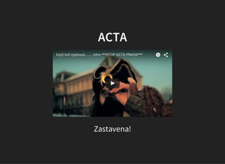 ACTA
když loď vyplouvá..........intro ***STOP ACTA PRAHA***
https://youtu.be/vk_tXq98flY
Zastavena!
 