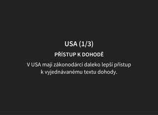 USA (1/3)
PŘÍSTUP K DOHODĚ
V USA mají zákonodárci daleko lepší přístup
k vyjednávanému textu dohody.
 