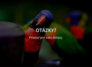 OTÁZKY?
Prostor pro vaše dotazy.
 