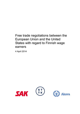 Free trade negotiations between the
European Union and the United
States with regard to Finnish wage
earners
4 April 2014
 
 
          
  
 
