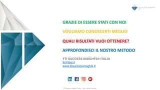 TTI Success Insights® Italia – Tutti i diritti riservati
TTI SUCCESS INSIGHTS® ITALIA
tti@ttisi.it
www.ttisuccessinsights....