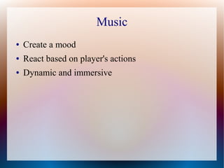 Music
● Create a mood
● React based on player's actions
● Dynamic and immersive
 
