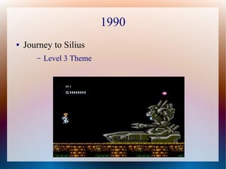 1990
● Journey to Silius
– Level 3 Theme
 