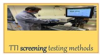 TTI screening testing methods
 
