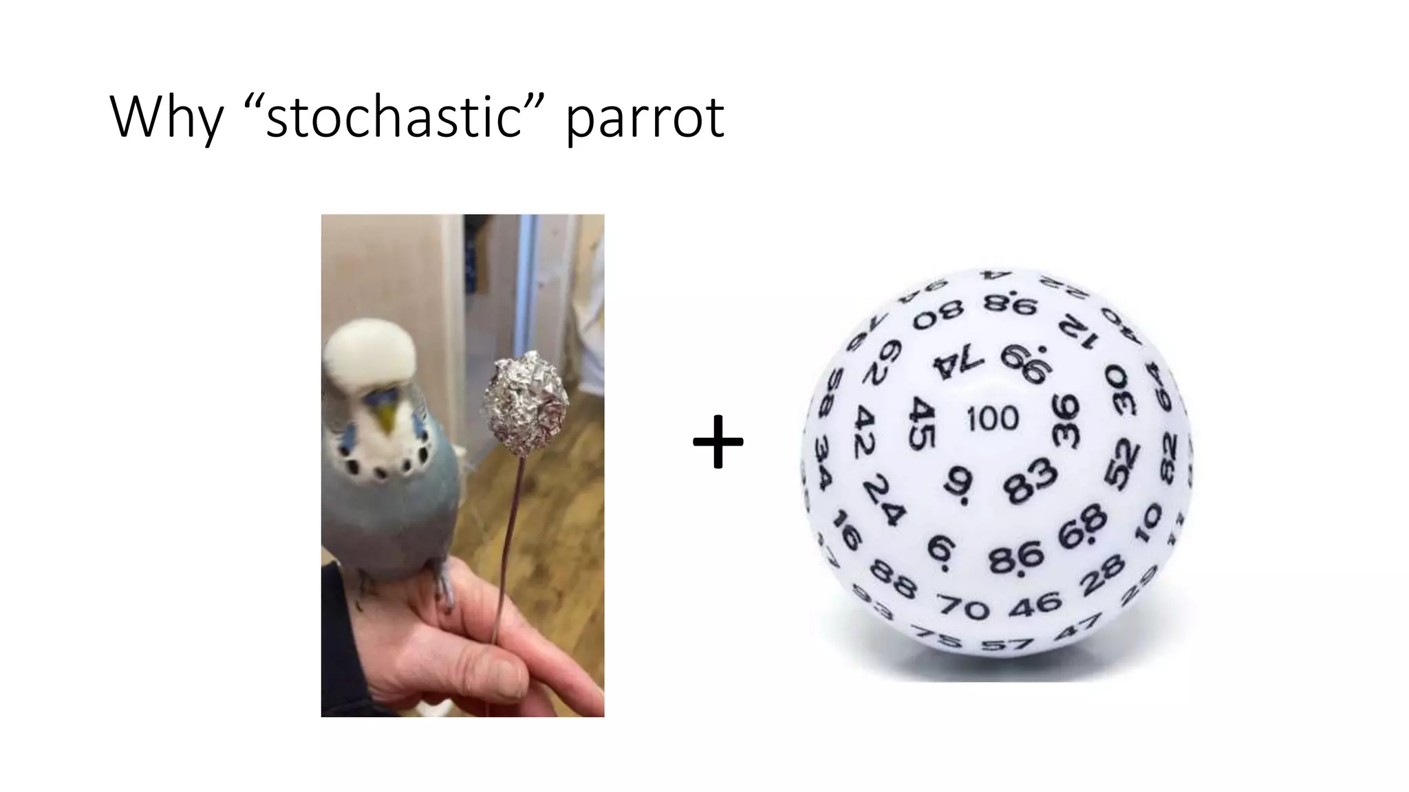 Why “stochastic” parrot
+
 
