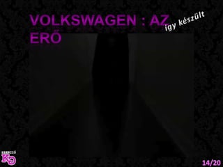 Volkswagen : Az Erőígy készült