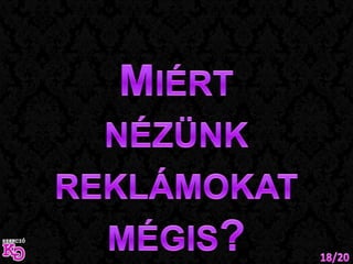 Miért nézünk reklámokat mégis?