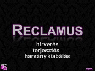 Reclamushírverésterjesztésharsánykiabálás