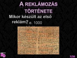 A reklámozás történeteMikor készült az első reklám?i. e. 1000 körül