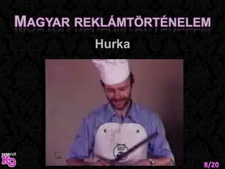 Magyar reklámtörténelemHurka