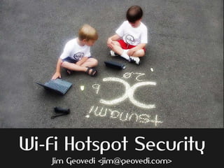 Wi-Fi Hotspot Security
   Jim Geovedi <jim@geovedi.com>
 
