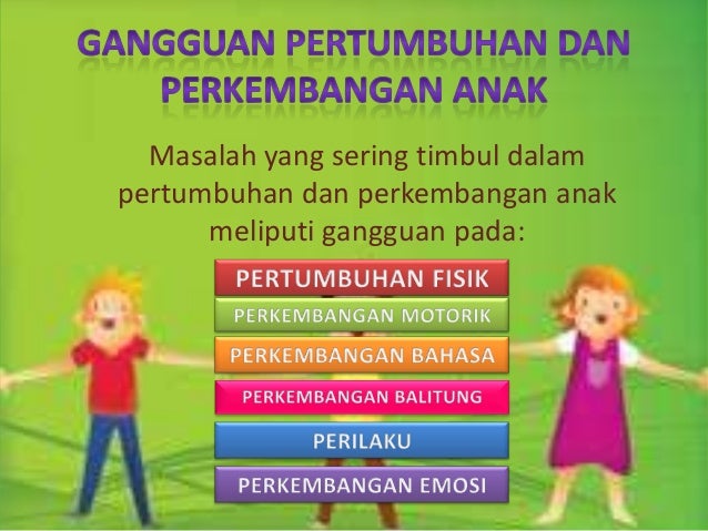 Gangguan tumbuh kembang anak - disusun oleh : GCA