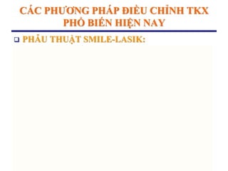 CÁC PHƢƠNG PHÁP ĐIỀU CHỈNH TKX
PHỔ BIẾN HIỆN NAY
 PHẪU THUẬT SMILE-LASIK:
 