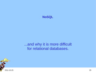 NoSQL




             ...and why it is more difficult
                for relational databases.




2011-10-25                                     29
 