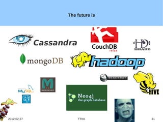 The future is




2012-02-27       TTKK        31
 