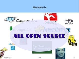 The future is




             All Open Source




2012-02-27            TTKK        32
 