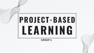 TTL100E_GROUP PROJECT BASED LEARNING -4-ppt.pdf