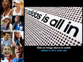 Click on Image above to watch
    adidas is all in sofia clip
 