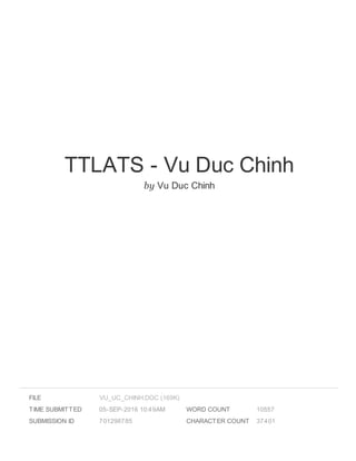 TTLATS - Vu Duc Chinh
by Vu Duc Chinh
FILE
TIME SUBMITTED 05-SEP-2016 10:49AM
SUBMISSION ID 701298785
WORD COUNT 10557
CHARACTER COUNT 37401
VU_UC_CHINH.DOC (169K)
 